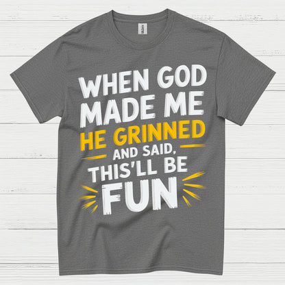 When God Made Me He Grinned Quote T Shirt