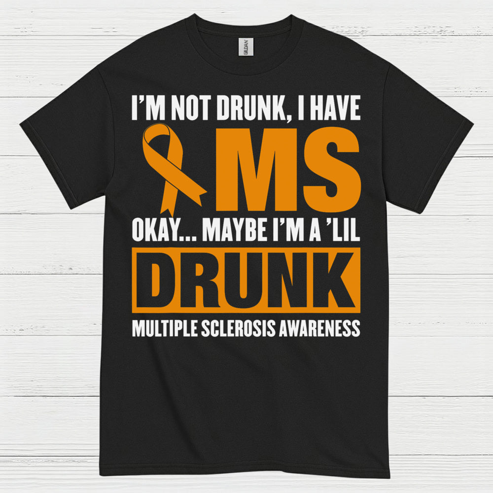 Not Drunk Just Multiple Sclerosis T Shirt
