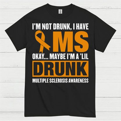Not Drunk Just Multiple Sclerosis T Shirt