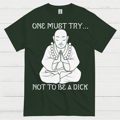 One Must Try Not To Be A Dick Zen T Shirt