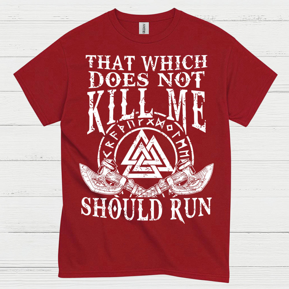 That Which Does Not Kill Me Should Run T Shirt