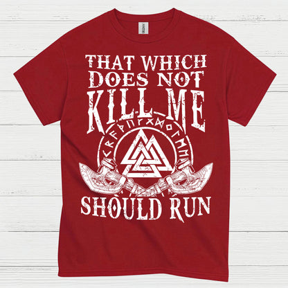 That Which Does Not Kill Me Should Run T Shirt