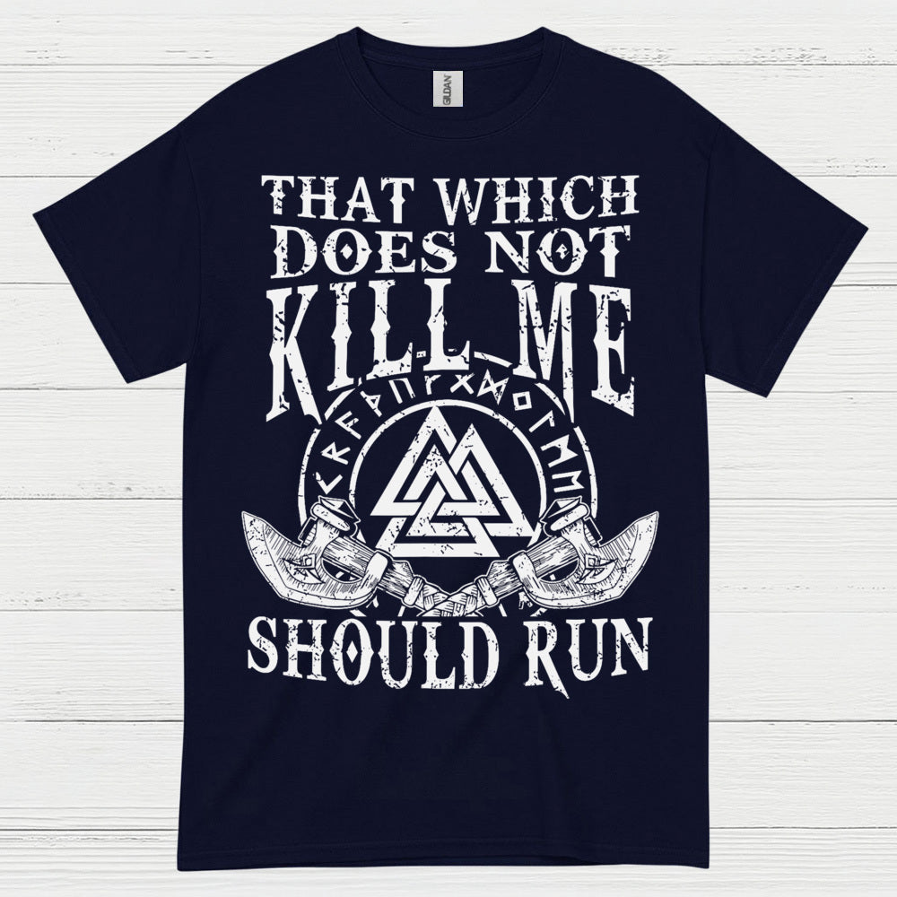 That Which Does Not Kill Me Should Run T Shirt