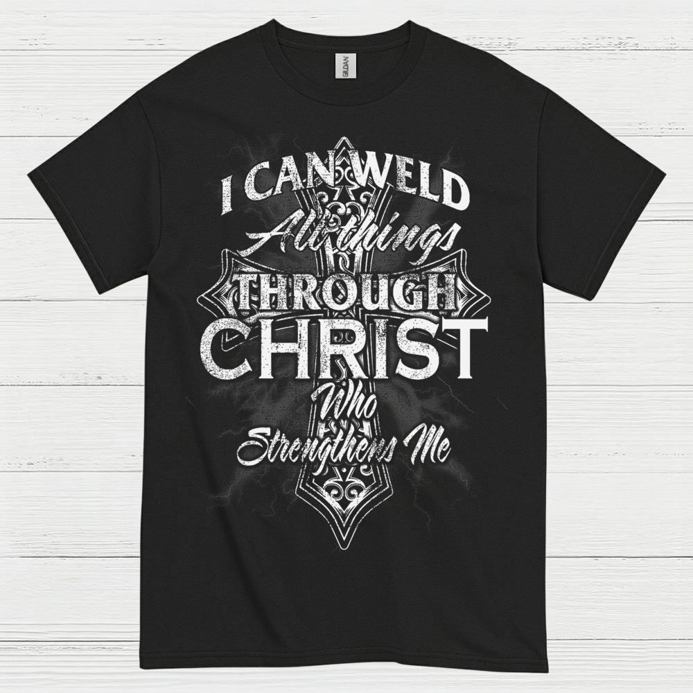 I Can Weld Through Christ T Shirt