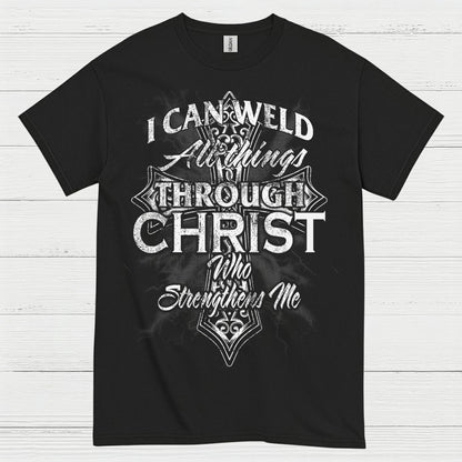 I Can Weld Through Christ T Shirt