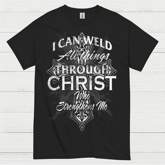 I Can Weld Through Christ T Shirt