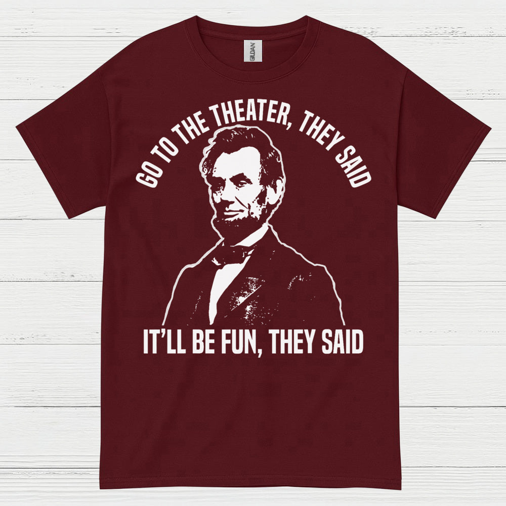 Go To The Theater They Said T Shirt