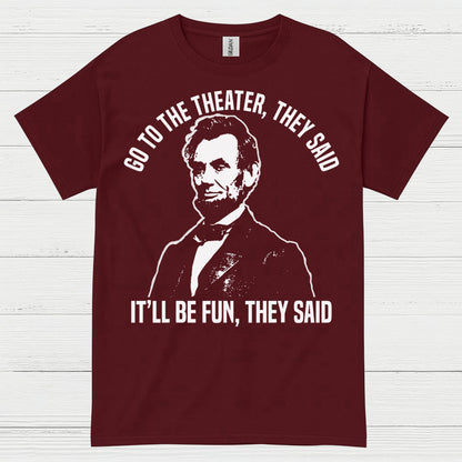 Go To The Theater They Said T Shirt