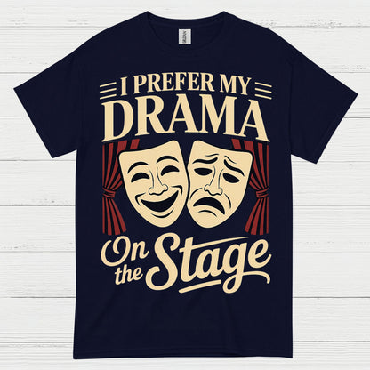 I Prefer My Drama On The Stage T Shirt