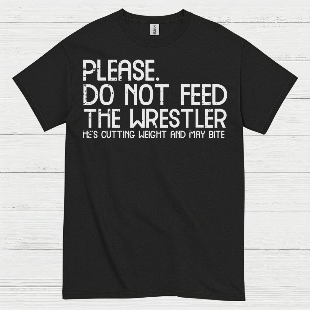 Please Do Not Feed The Wrestler T Shirt