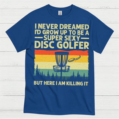 I Never Dreamed Id Grow Up Disc Golf T Shirt