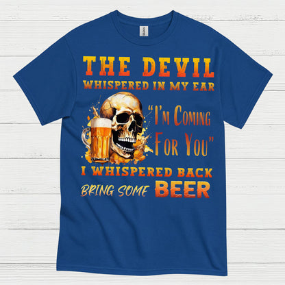 The Devil Whispered Bring Some Beer T Shirt