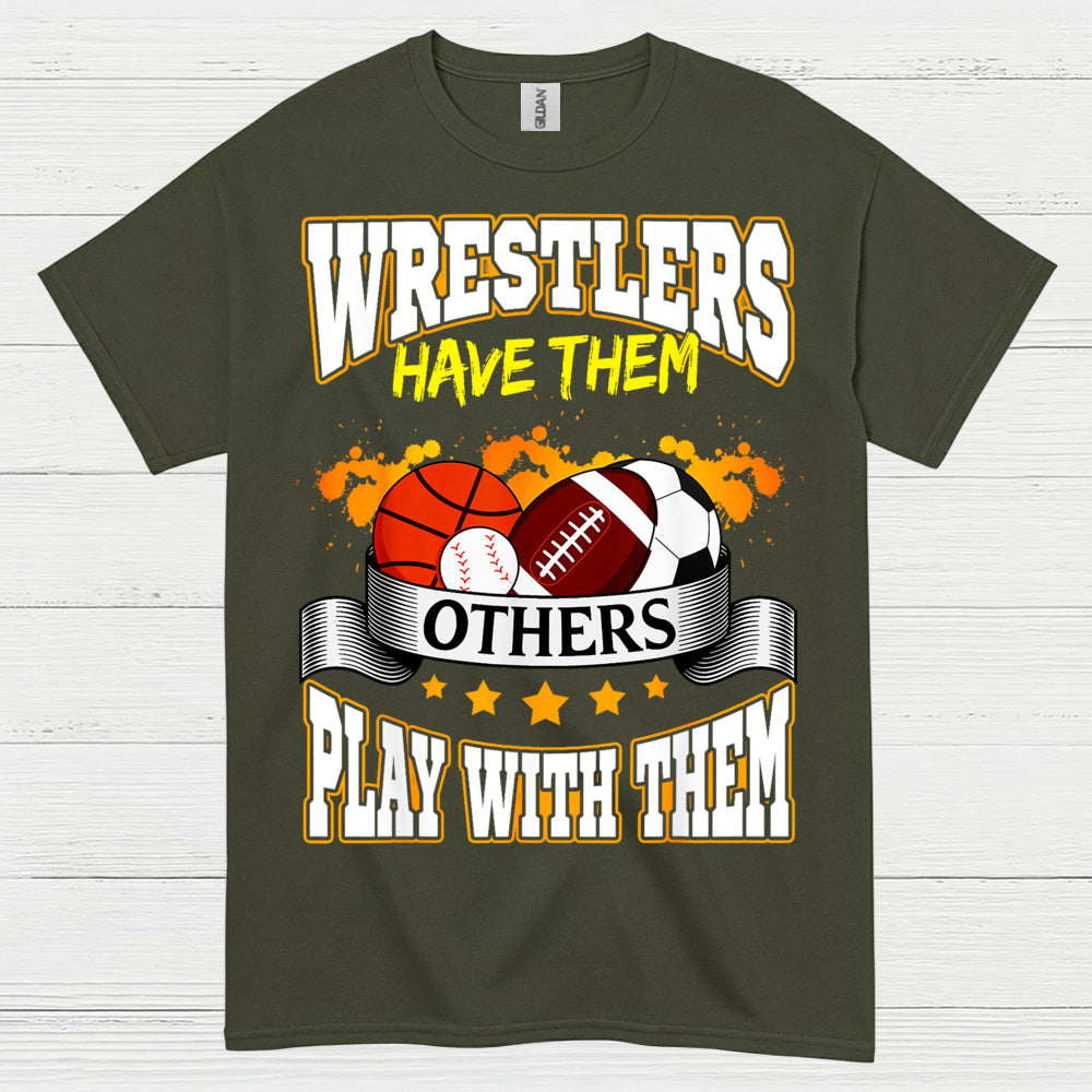 Wrestlers Have Them Wrestling T Shirt