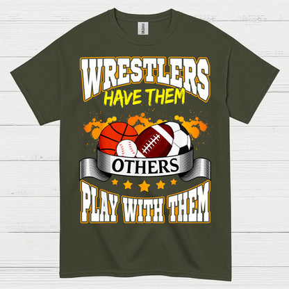 Wrestlers Have Them Wrestling T Shirt