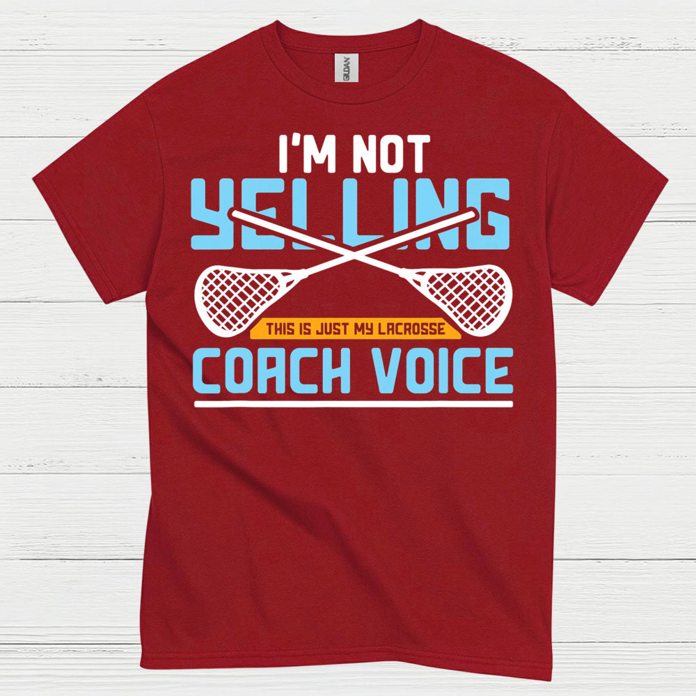 Im Not Yelling Lacrosse Coach Voice T Shirt