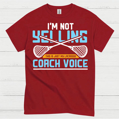Im Not Yelling Lacrosse Coach Voice T Shirt