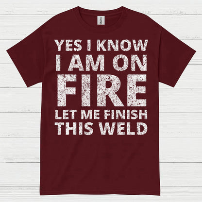Fire Welding Let Me Finish This Weld T Shirt