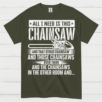 All I Need Is This Chainsaw T Shirt