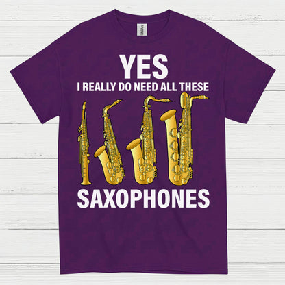 Yes I Really Need All These Saxophones T Shirt