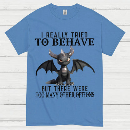 I Really Tried To Behave Dragon T Shirt