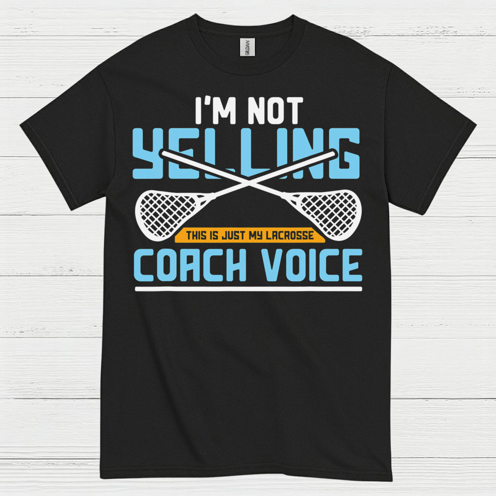 Im Not Yelling Lacrosse Coach Voice T Shirt
