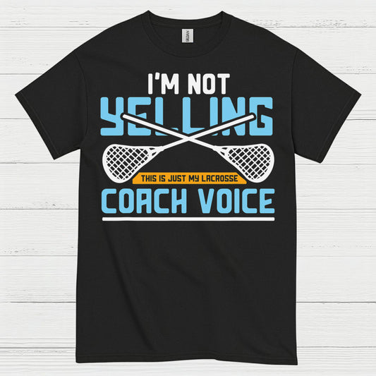 Im Not Yelling Lacrosse Coach Voice T Shirt
