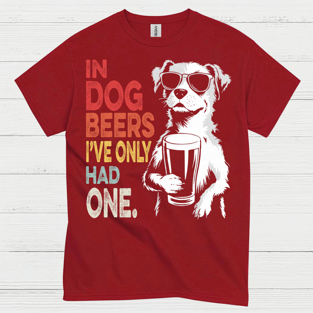 In Dog Beers I've Only Had One T Shirt