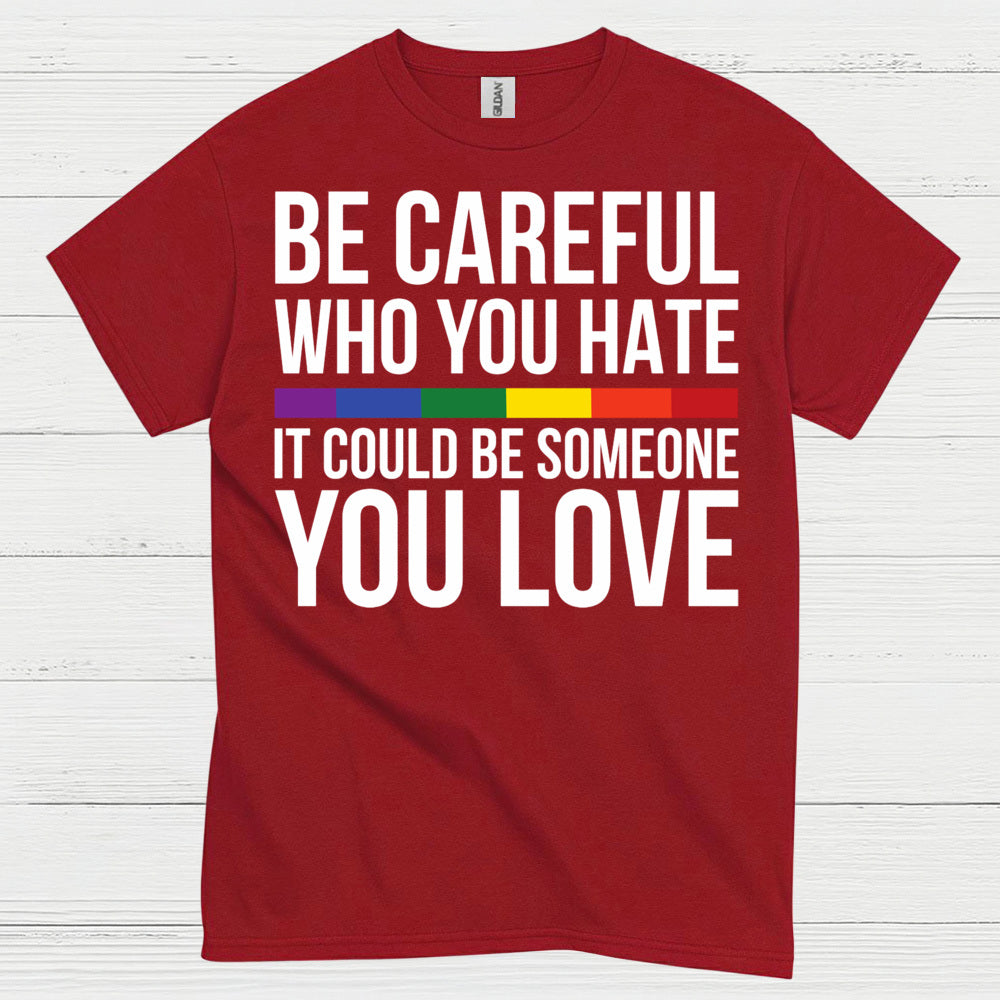 Be Careful Who You Hate Quote T Shirt
