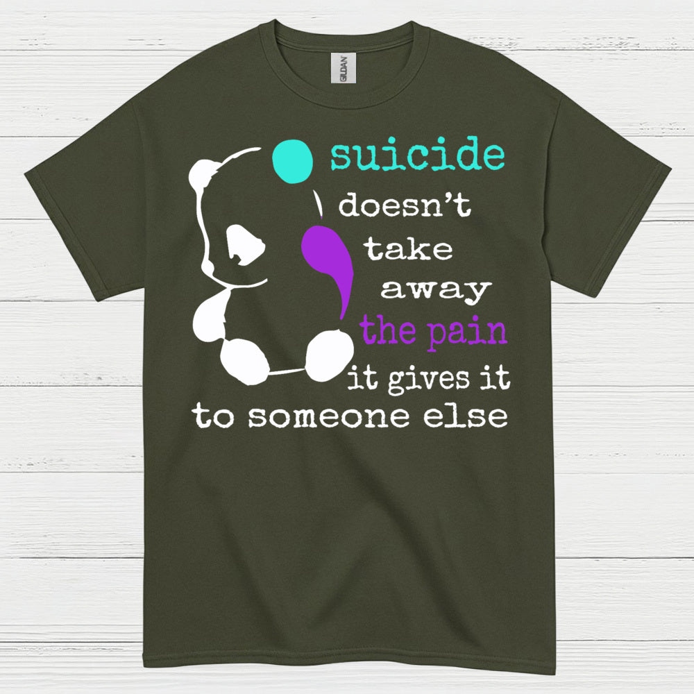 Suicide Doesnt Take Away Pain T Shirt