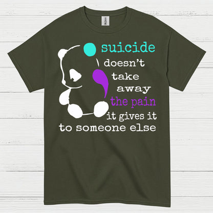 Suicide Doesnt Take Away Pain T Shirt
