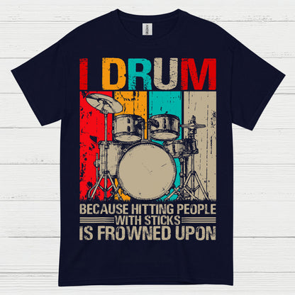 I Drum Because I Can’t Hit People T Shirt