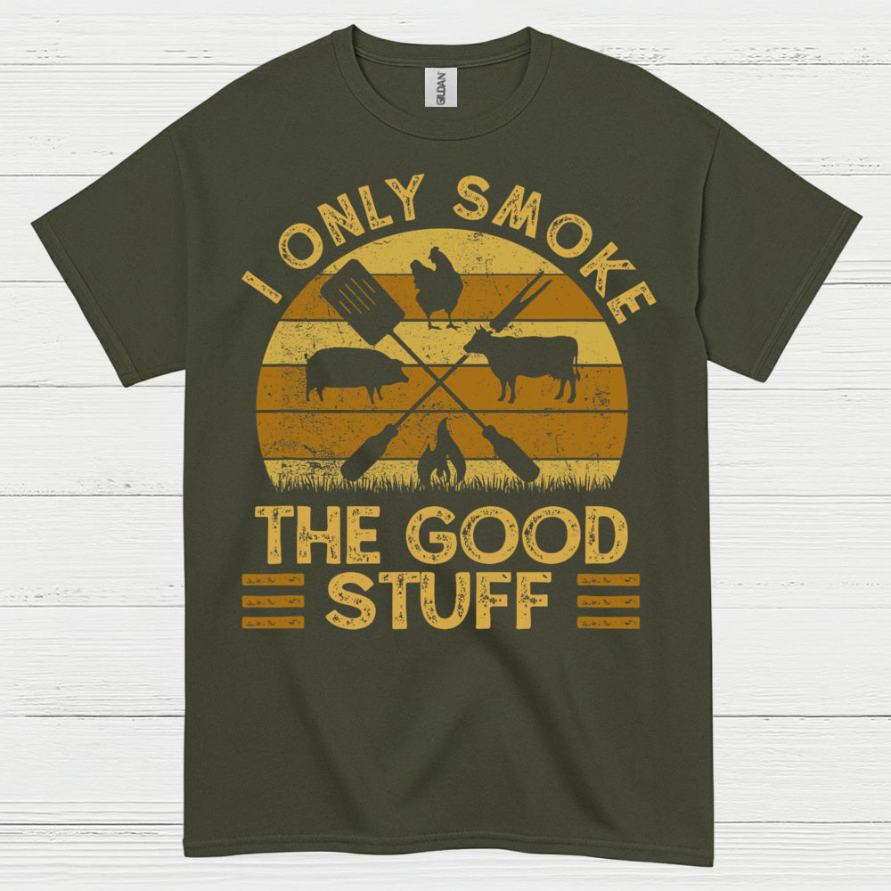 I Only Smoke The Good Stuff T Shirt