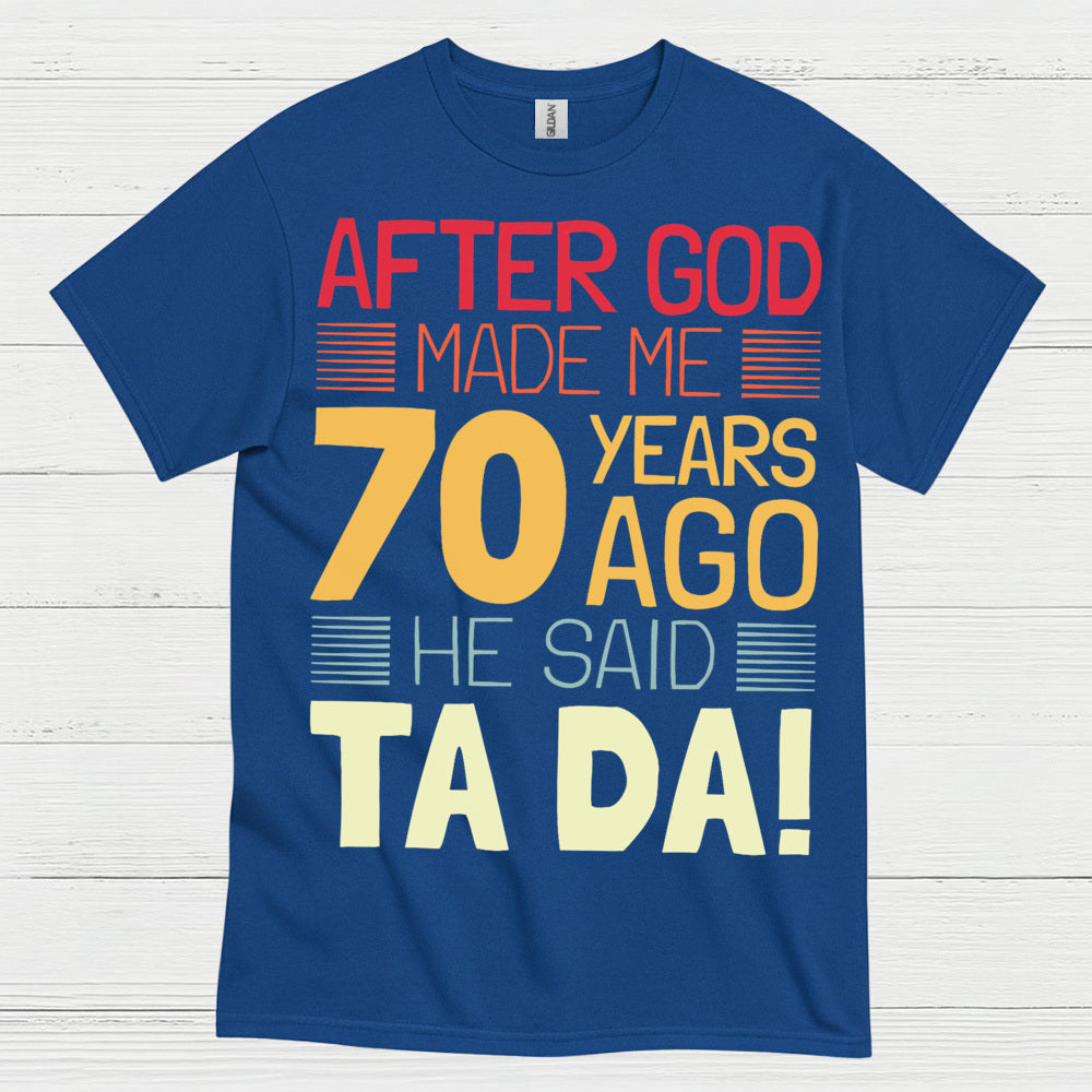 After God Made Me 70 Birthday T Shirt