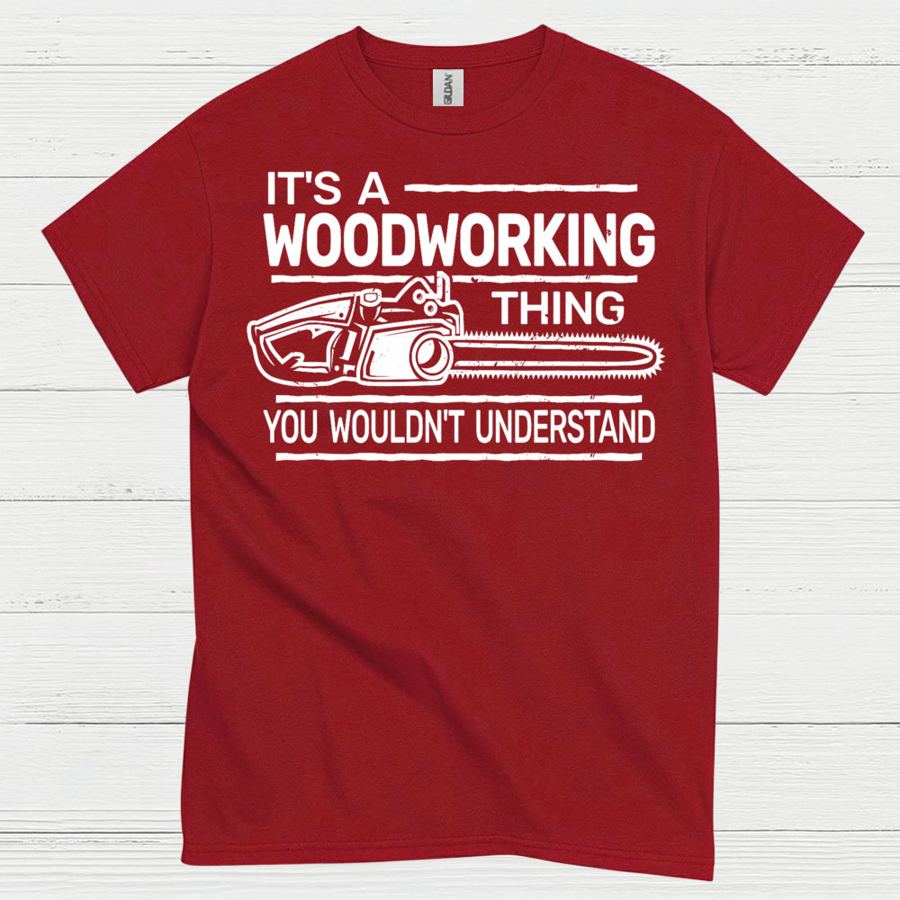 It’s A Woodworking Thing T Shirt