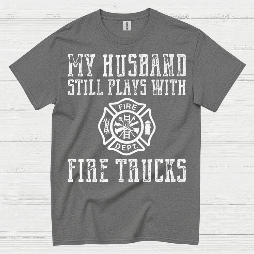 My Husband Still Plays With Fire Trucks T Shirt