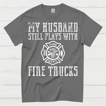 My Husband Still Plays With Fire Trucks T Shirt
