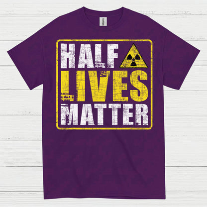 Half Lives Matter Science Humor T Shirt