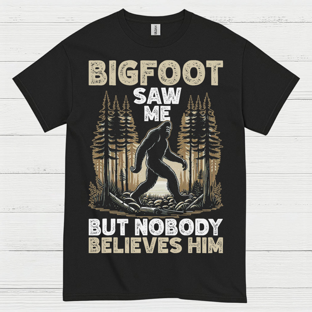 Bigfoot Saw Me But Nobody Believes Him T Shirt