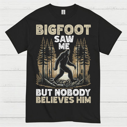 Bigfoot Saw Me But Nobody Believes Him T Shirt
