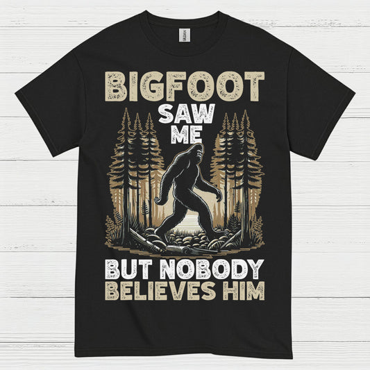 Bigfoot Saw Me But Nobody Believes Him T Shirt