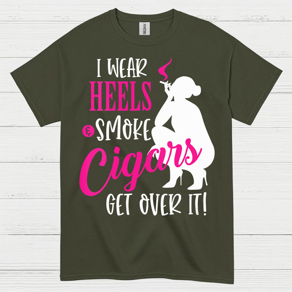 I Wear Heels And Smoke Cigars T Shirt