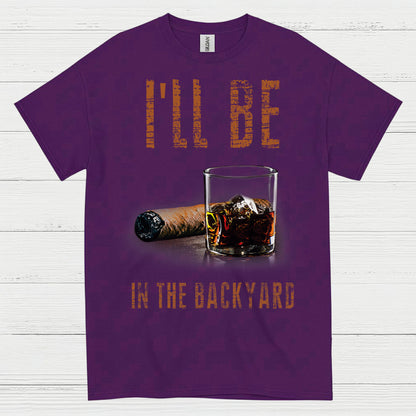 I’ll Be In The Backyard Funny Drinking T Shirt