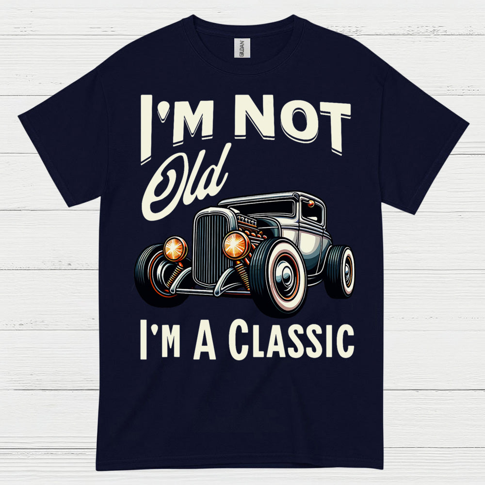 I'm Not Old I'm A Classic T Shirt