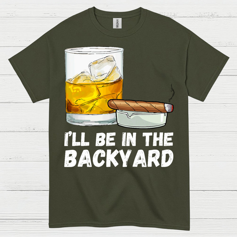 I’ll Be In The Backyard Drinking T Shirt