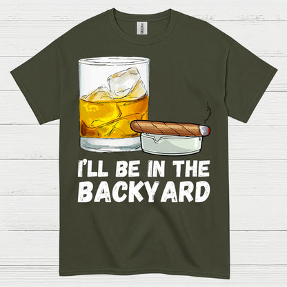 I’ll Be In The Backyard Drinking T Shirt