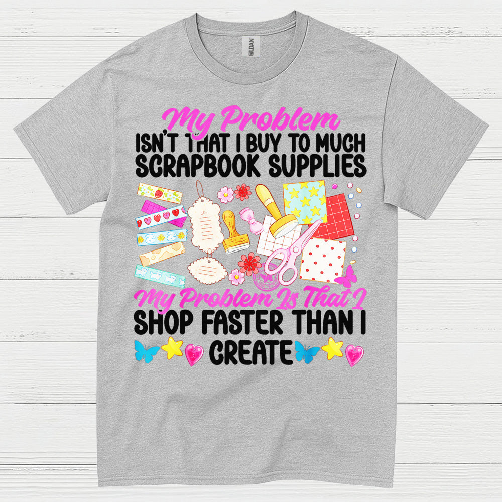 Shop Faster Than I Create Scrapbook Supplies T Shirt