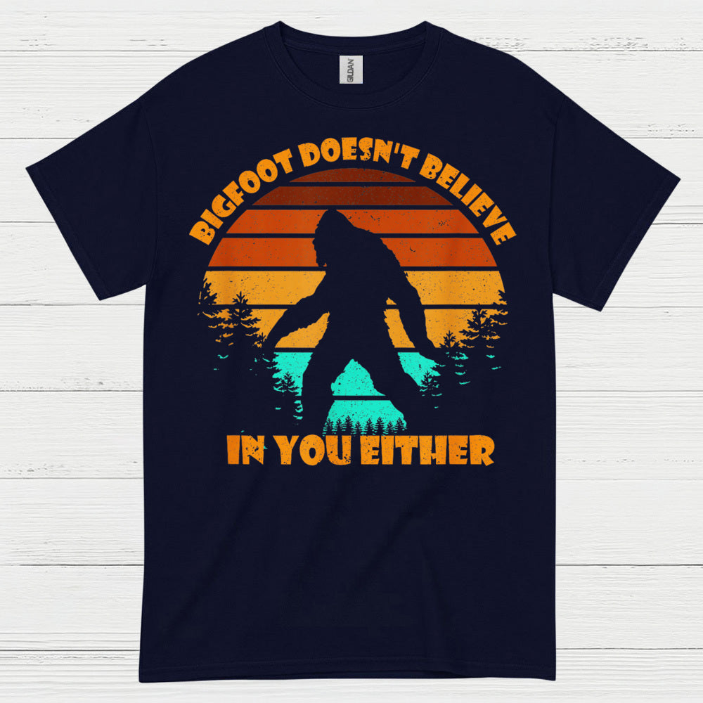 Bigfoot Doesn't Believe In You Either T Shirt
