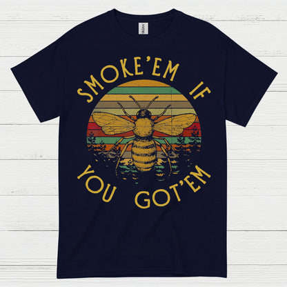 Smoke Em If You Got Em Bee T Shirt