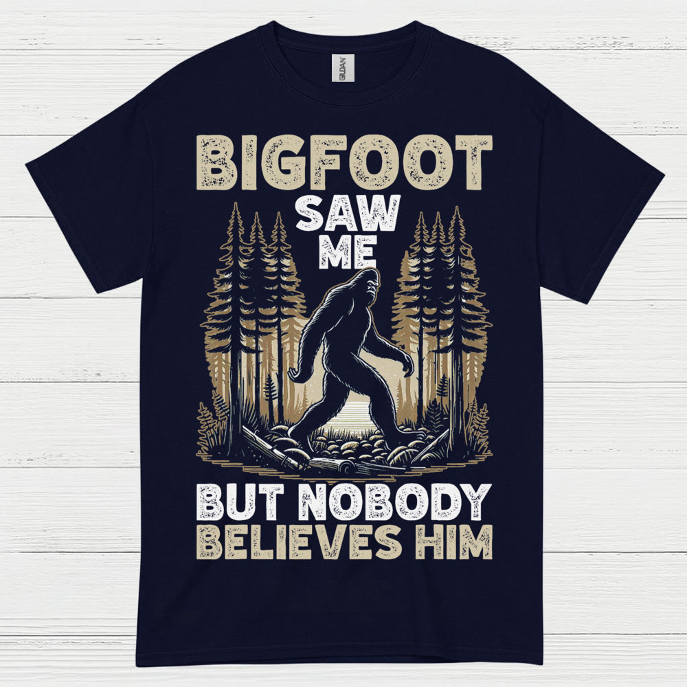 Bigfoot Saw Me But Nobody Believes Him T Shirt