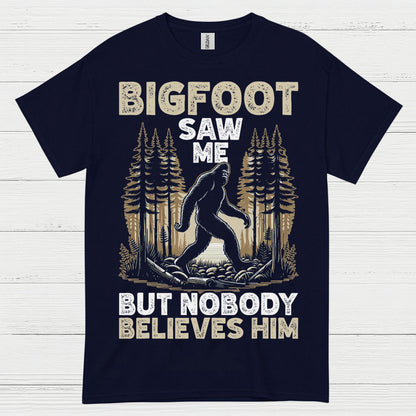 Bigfoot Saw Me But Nobody Believes Him T Shirt